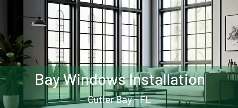  Bay Windows Installation Cutler Bay - FL