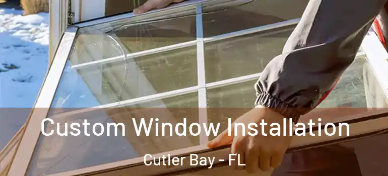  Custom Window Installation Cutler Bay - FL
