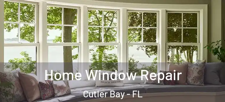  Home Window Repair Cutler Bay - FL