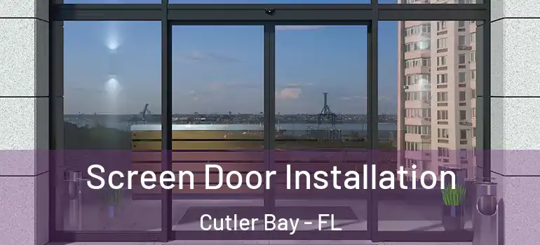  Screen Door Installation Cutler Bay - FL