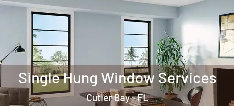 Single Hung Window Services Cutler Bay - FL