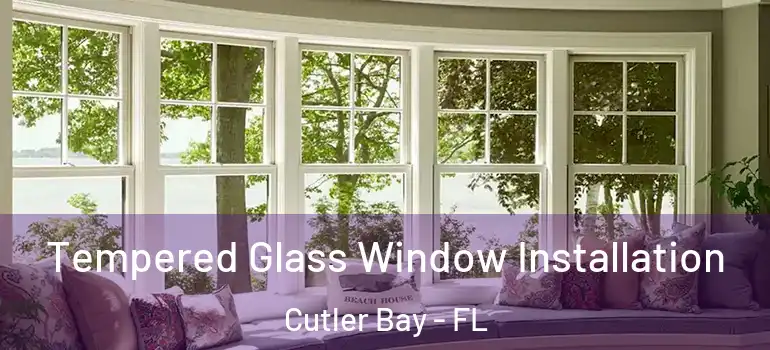  Tempered Glass Window Installation Cutler Bay - FL