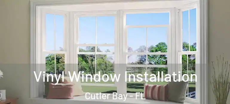  Vinyl Window Installation Cutler Bay - FL