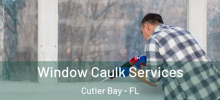  Window Caulk Services Cutler Bay - FL