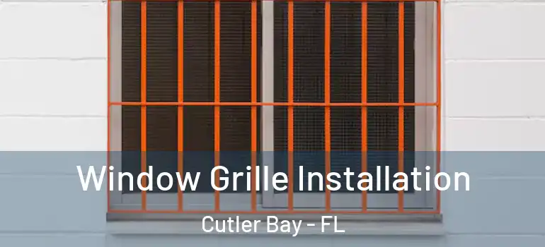  Window Grille Installation Cutler Bay - FL